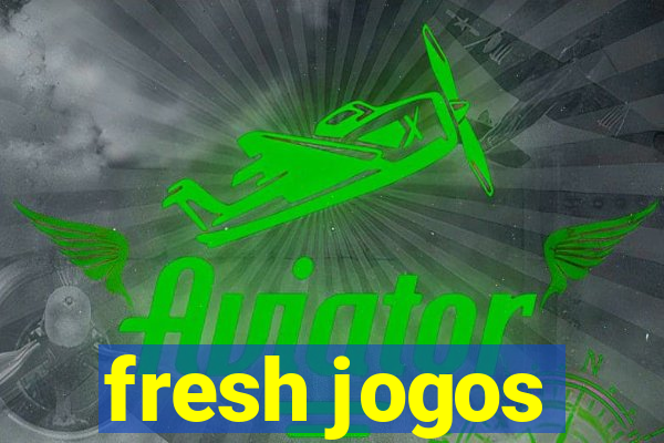 fresh jogos